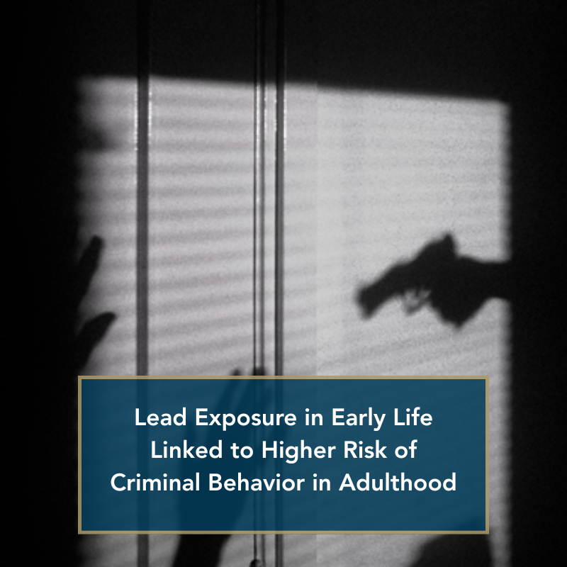 Lead Exposure in Early Life linked to higher risk of criminal behavior in adulthood